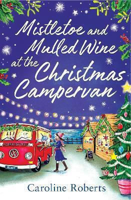 Mistletoe And Mulled Wine at the Christmas Campervan the Cosy Campervan Series Book 2 Caroline Roberts Mistletoe And Mulled Wine at the Christmas Campervan the Cosy Campervan Series Book 2 Caroline Roberts