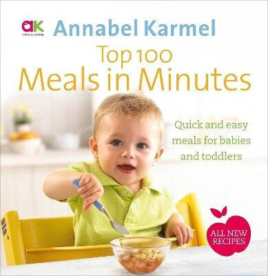Top 100 Meals In Minutes All New Quick And Easy Meals For Babies And Toddlers Annabel Karmel
