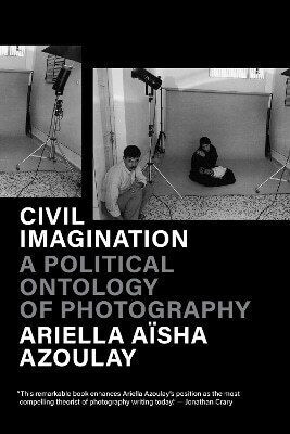 Civil Imagination A Political Ontology Of Photography Ariella Aisha Azoulay 0403 Civil Imagination A Political Ontology Of Photography Ariella Aisha Azoulay 0403