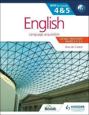 English for the Ib Myp 4 5 Capable–proficient/phases 3-4 5-6 Myp by Concept Ana De Castro Hodder Education 0429