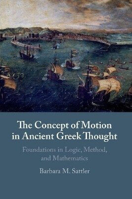 The Concept Of Motion In Ancient Greek Thought Foundations In Logic Method And Mathematics Barbara M Sattler