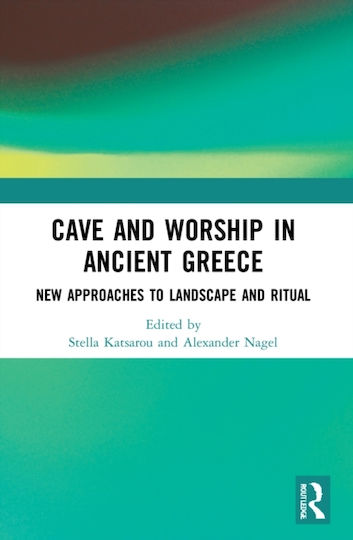 Cave And Worship In Ancient Greece New Approaches To Landscape And Ritual