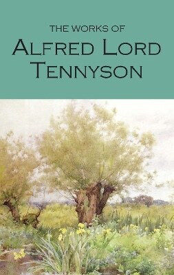 The Works Of Alfred Lord Tennyson Alfred Lord Tennyson
