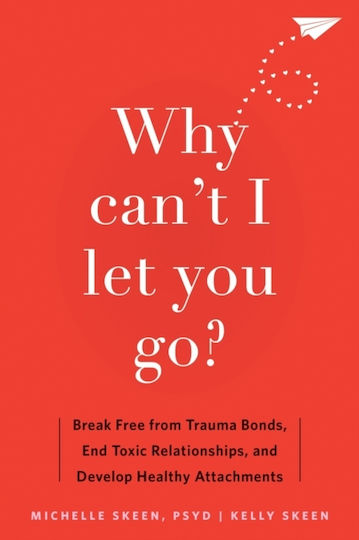Why Can't i Let You go Break Free from Trauma bonds End toxic Relationships And Develop Healthy Attachments dr Michelle Skeen Why Can't i Let You go Break Free from Trauma bonds End toxic Relationships And Develop Healthy Attachments dr Michelle Skeen