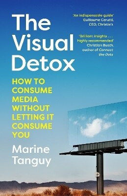 The Visual detox How to Consume Media Without Letting it Consume You Marine Tanguy