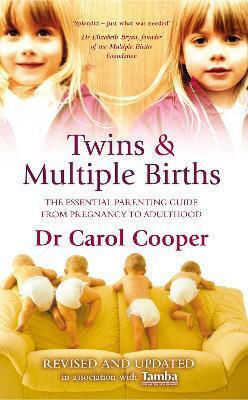 Twins Multiple Births The Essential Parenting Guide From Pregnancy To Adulthood Dr Carol Cooper