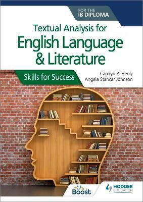 Textual Analysis For English Language And Literature For The Ib Diploma Skills For Success Angela Stancar Johnson Hodder Education