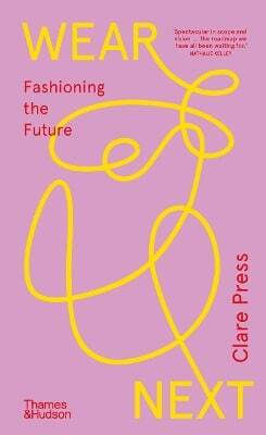 Wear Next Fashioning The Future Clare Press Australia Pty Ltd 0926