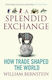 A Splendid Exchange How Trade Shaped The World William L Bernstein