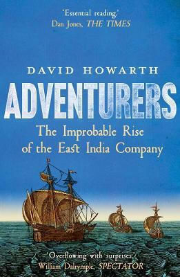 Adventurers The Improbable Rise Of The East India Company