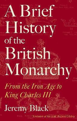 A Brief History Of The British Monarchy From The Iron Age To King Charles Iii Jeremy 0514