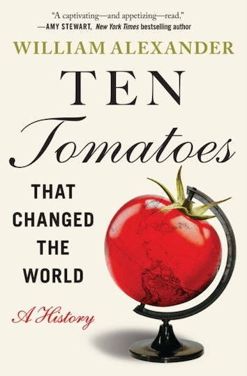 Ten Tomatoes That Changed The A History William Alexander Grand Central Publishing 0808