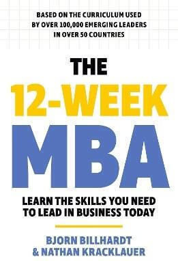 The 12 Week Mba Learn The Skills You Need To Lead In Business Today Nathan Kracklauer 0514