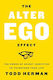 The Alter Ego Effect The Power Of Secret Identities To Transform Your Life Todd Herman