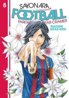 Sayonara Football 8 Farewell My Dear Cramer Naoshi Arakawa Vol. 8 Sayonara Football 8 Farewell My Dear Cramer Naoshi Arakawa Vol. 8