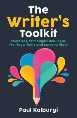 The Writer's Toolkit Exercises Techniques And Ideas For Playwrights And Screenwriters Paul Kalburgi