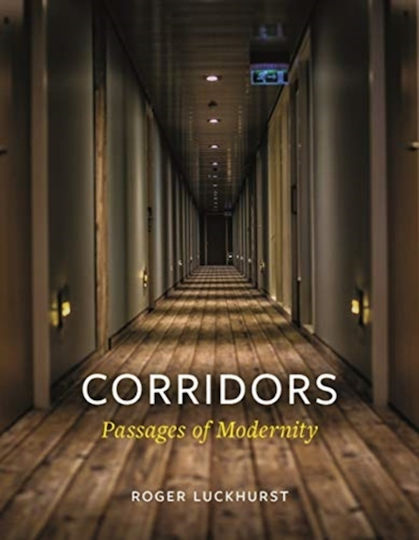 Corridors Passages Of Modernity Roger Luckhurst