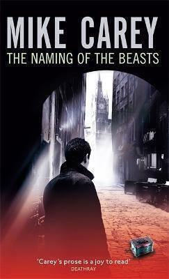 The Naming of the Beasts: A Felix Castor Novel Mike Carey The Naming of the Beasts: A Felix Castor Novel Mike Carey
