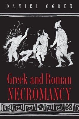 Greek And Roman Necromancy Daniel Ogden