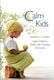 Calm Kids Help Children Relax With Mindful Activities Lorraine E Murray