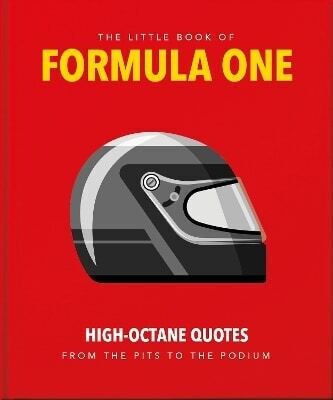 The Little Guide To Formula One High-octane Quotes From The Pits To The Podium Hippo Oh