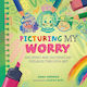 All The Colours Of Me: Picturing My Worry: Know...