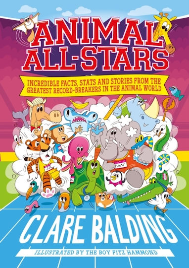 Animal All-stars: Incredible Facts, Stats And Stories From The Greatest Record-breakers In The Animal World Clare Balding Wren & Rook 0611 Animal All-stars: Incredible Facts, Stats And Stories From The Greatest Record-breakers In The Animal World Clare Balding Wren & Rook 0611
