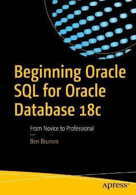 Beginning Oracle Sql For Oracle Database 18c: Vom Einsteiger zum Profi Ben Brumm Apress