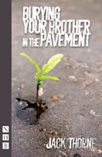 Îngroparea fratelui tău în trotuar Jack Thorne Nick Hern Books Îngroparea fratelui tău în trotuar Jack Thorne Nick Hern Books
