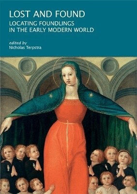 Lost And Found: Locating Foundlings In The Early Modern World Harvard University Press 0307