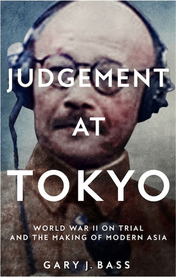 Judgement At Tokyo World War Ii On Trial And The Making Of Modern Asia Gary J Bass 0312