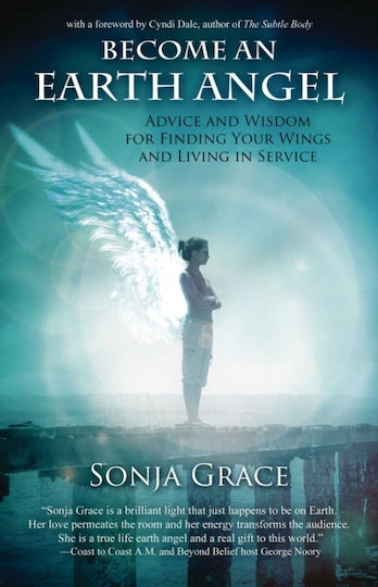 Earth Angel Advice And Wisdom For Finding Your Wings And Living In Service Sonja Grace Ltd Earth Angel Advice And Wisdom For Finding Your Wings And Living In Service Sonja Grace Ltd