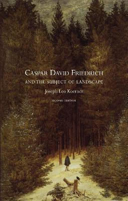 Caspar David Friedrich And The Subject Of Landscape Joseph Leo Koerner