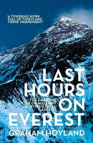 Last Hours On Everest: The Gripping Story Of Mallory And Irvine's Fatal Ascent Graham Hoyland