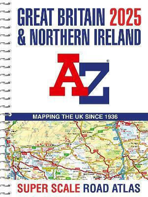 Great Britain A-z Super Scale Road Atlas 2025 A3 Spiral A-z Maps