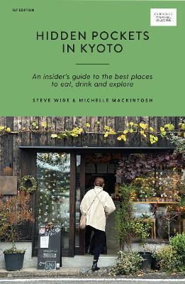 Hidden Pockets In Kyoto An Insider's Guide To The Best Places To Eat Drink And Explore Michelle Mackintosh Explore Hidden Pockets In Kyoto An Insider's Guide To The Best Places To Eat Drink And Explore Michelle Mackintosh Explore