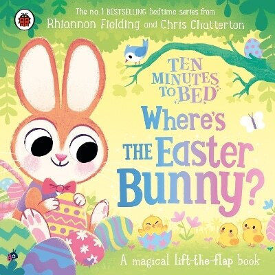 Ten Minutes To Bed Where’s The Easter Bunny A Magical Lift-the-flap Book Rhiannon Fielding