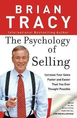 The Psychology Of Selling Increase Your Sales Faster And Easier Than You Ever Thought Possible Brian Tracy Leadership The Psychology Of Selling Increase Your Sales Faster And Easier Than You Ever Thought Possible Brian Tracy Leadership