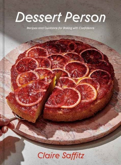 Dessert Person Recipes And Guidance For Baking With Confidence A Baking Book Claire Saffitz Dessert Person Recipes And Guidance For Baking With Confidence A Baking Book Claire Saffitz
