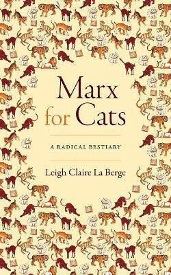 Marx For Cats A Radical Bestiary Leigh Claire La Berge