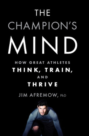 The Champion's Mind How Great Athletes Think Train And Thrive Jim Afremow Rodale Press The Champion's Mind How Great Athletes Think Train And Thrive Jim Afremow Rodale Press