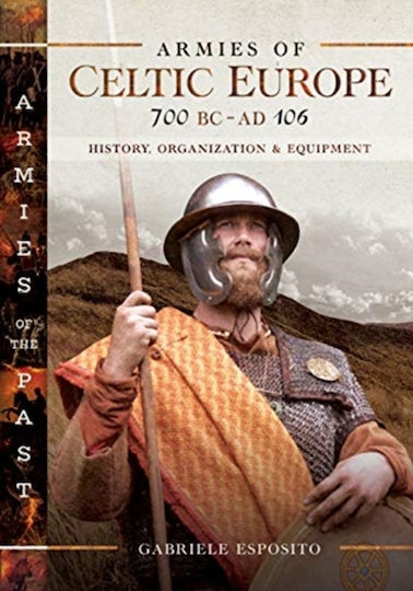 Armies Of Celtic Europe 700 Bc To Ad 106 History Organization And Equipment Gabriele Esposito