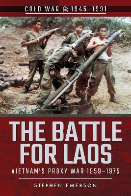 The Battle For Laos Vietnam's Proxy War