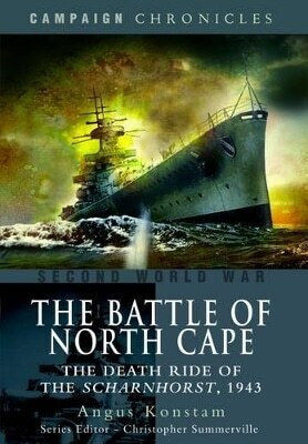 Battle Of North Cape The Death Ride Of The Scharnhorst 1943 Angus Konstam