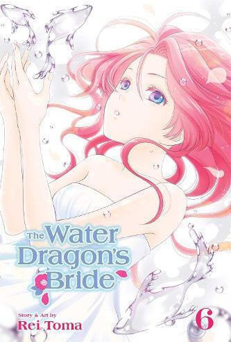 The Water Dragon's Bride, Vol. 6 Rei Toma , Subs. Of Shogakukan Inc Vol. 6