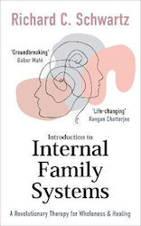 Introduction to Internal Family Systems a Revolutionary Therapy for Wholeness Healing Richard Schwartz