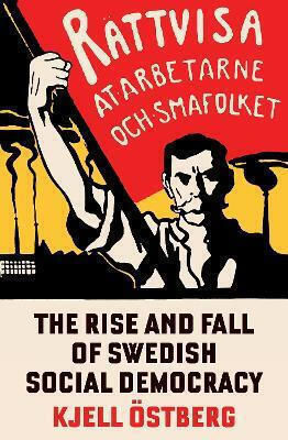 The Rise And Fall Of Swedish Social Democracy Kjell Östberg 0903