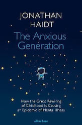The Anxious Generation How The Great Rewiring Of Childhood Is Causing An Epidemic Of Mental Illness Jonathan Haidt