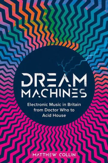 Dream Machines Electronic Music In Britain From Doctor Who To Acid House