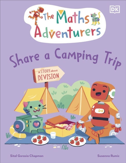 The Maths Adventurers Share A Camping Trip: Discover Division Sital Gorasia Chapman